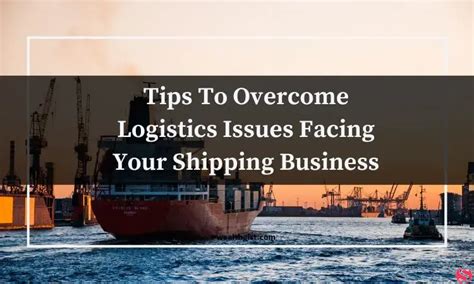 tips  overcome logistics issues facing  shipping business