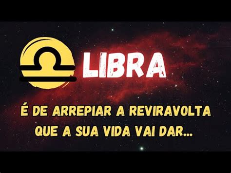 Libra De Arrepiar A Reviravolta Que A Sua Vida Vai Dar Youtube