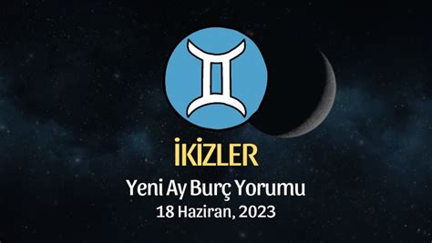 İkizler Burcu Yeni Ay Burç Yorumu 18 Haziran 2023