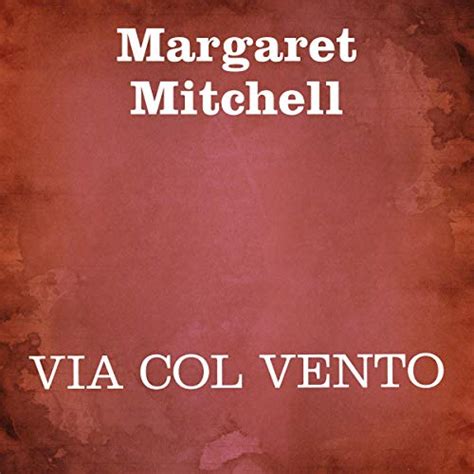 Via Col Vento Audiolibro Margaret Mitchell Audible It In Italiano