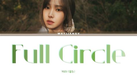 YUJU 유주 ㅡ FULL CIRCLE LYRICS KOR ROM ENG YouTube