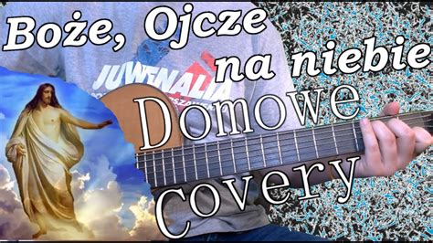 Boże Ojcze na niebie Domowe Covery Piosenka religijna YouTube