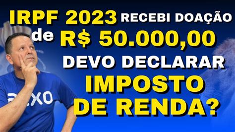 Irpf 2023 Recebi Mais De R 50 000 00 De Rendimentos Isentos Devo