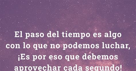 Frotar Iniciativa Palpitar Reflexiones Sobre El Paso Del Tiempo El