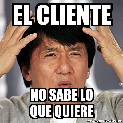 Meme Jackie Chan El Cliente No Sabe Lo Que Quiere