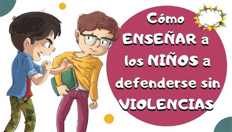 C Mo Ense Ar A Los Ni Os A Defenderse Sin Violencias