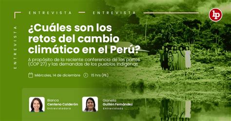 ENTREVISTA Cuáles son los retos del cambio climático en el Perú LP