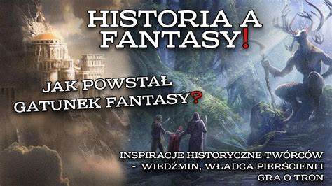 HISTORIA GATUNKU FANTASY INSPIRACJE HISTORYCZNE TWÓRCÓW WIEDŹMIN