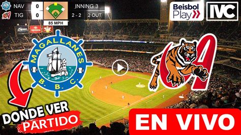 Magallanes Vs Tigres EN VIVO Donde Ver Y A Que Hora Juega Navegantes Vs