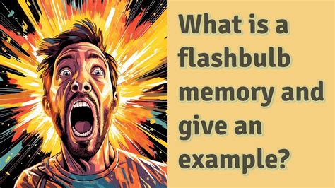 What Is A Flashbulb Memory And Give An Example Youtube