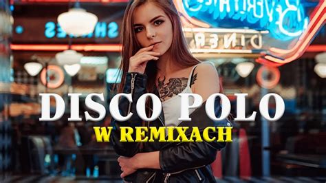 Disco Polo w Remixach 2023 Najlepsza Muzyka Disco Polo Największe