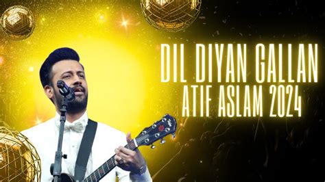 Dil Diyan Gallan Song By Atif Aslam 2024 Concert Performance Atif