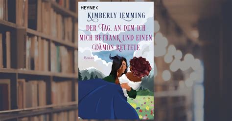 Kimberly Lemming Der Tag An Dem Ich Mich Betrank Und Einen D Mon