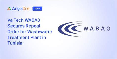 Va Tech Wabag Secures Order For Wastewater Treatment Plant Angel One