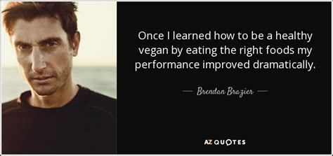 Brendan Brazier Quote Once I Learned How To Be A Healthy Vegan By