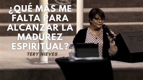 Qu M S Me Falta Para Alcanzar La Madurez Espiritual Tery Nieves