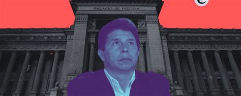 Pedro Castillo Su Intento De Asilarse En México Y Otros Argumentos Del