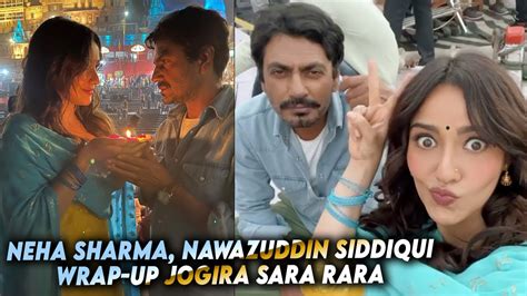 Neha Sharma Nawazuddin Siddiqui Wrap Up Jogira Sara Rara Youtube