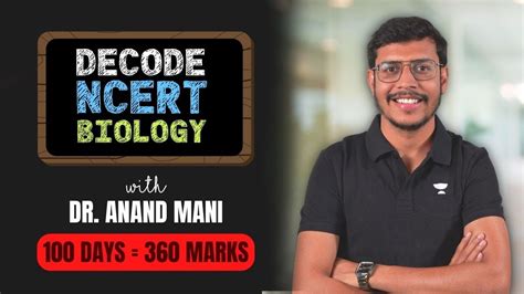 Decode Ncert Biology With Dr Anand Mani 100 Days 360 Marks Neet 2023 Dr Anand Mani