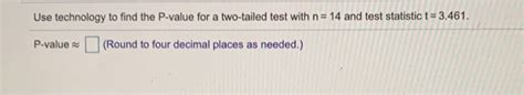 Solved Use technology to find the P-value for a two-tailed | Chegg.com 
