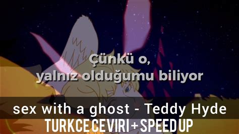 Sex With A Ghost Teddy Hyde T Rk E Eviri Speed Up Youtube