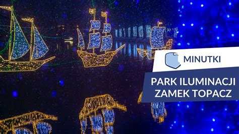 Park Iluminacji Zamek Topacz Minutki Polskie Szlaki YouTube