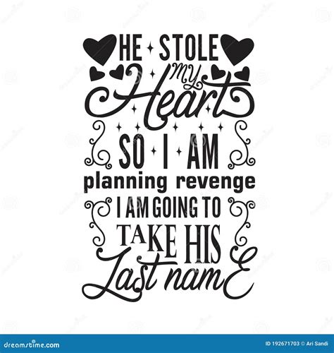 Wedding Quotes And Slogan Good For Tee He Stole My Heart So I Am