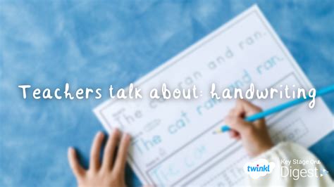 Teachers Talk About Handwriting Twinkl Digest Education News