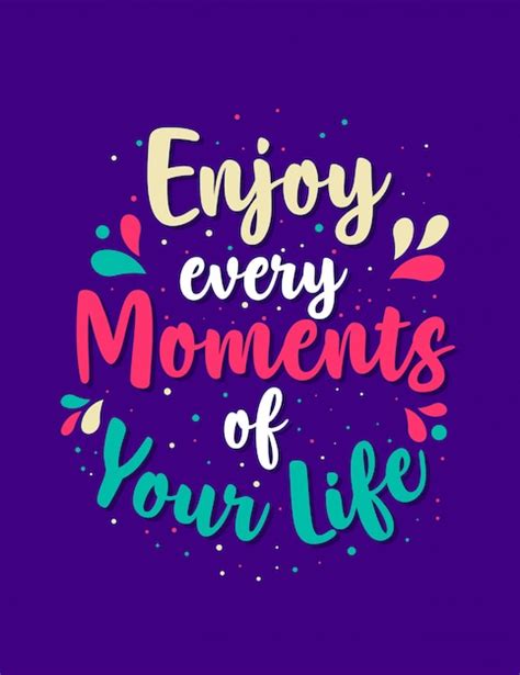 Premium Vector Enjoy Every Moments Of Your Life Inspirational