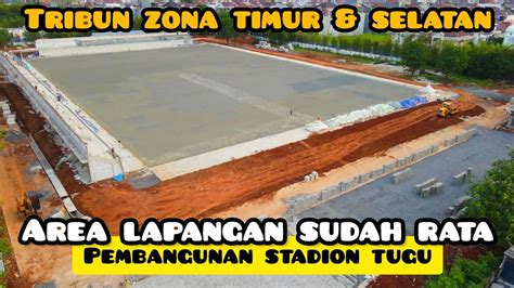 Area Lapangan Sudah Rata Progress Stadion Tugu Tidak Lama Lagi Pasang