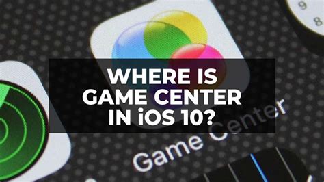 Where is Game Center in iOS 10? (2023)