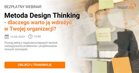 NAGRANIE Z WEBINARU Metoda Design Thinking jak ją wdrożyć do