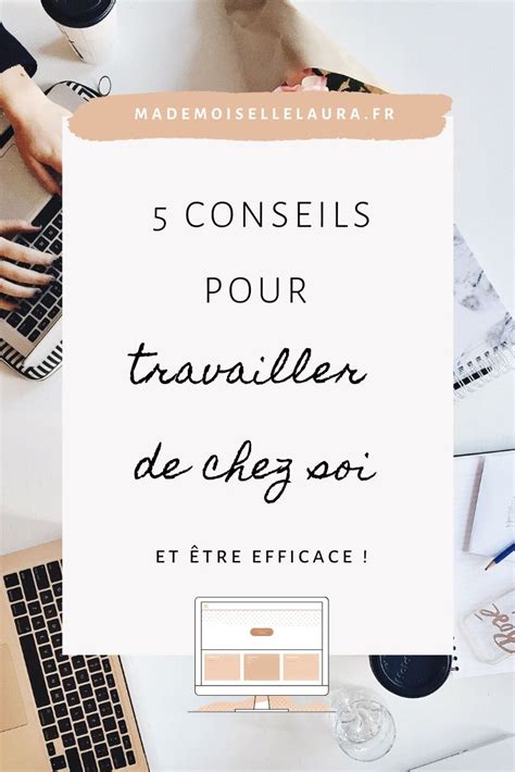 5 Conseils Pour Travailler Efficacement De Chez Soi Travailler Chez