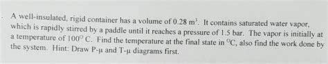 Solved A Well Insulated Rigid Container Has A Volume Of Chegg