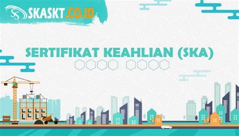 Jasa Pembuatan Sertifikat Keahlian Konstruksi SKA SKT