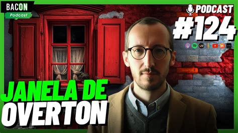 Bacon Podcast 124 A Janela De Overton A CATEDRAL E O CONTROLE DA