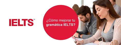 Cómo mejorar tu gramática para IELTS IELTS México