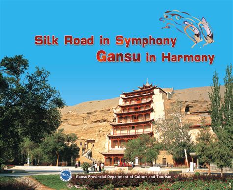 Silk Road in Symphony Gansu in Harmony – China National Tourist Office ...