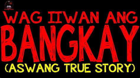 WAG IIWAN ANG BANGKAY Aswang True Story YouTube