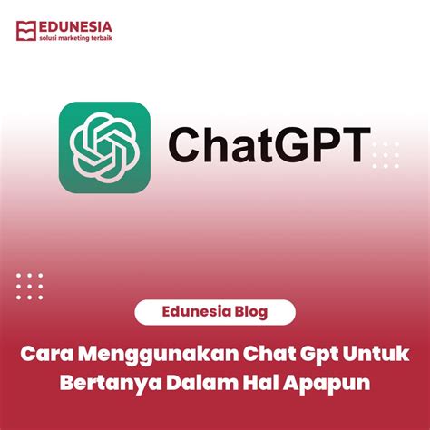 Cara Menggunakan Chat Gpt Di Hp Ketahui Fungsi Kelebihan Dan Riset