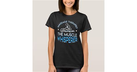 Massage Therapist The Muscle Whisperer T Shirt Zazzle