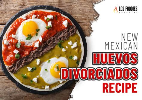 New Mexican Huevos Divorciados Recipe Los Foodies Magazine