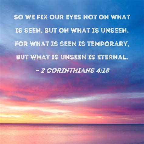 Corinthians So We Fix Our Eyes Not On What Is Seen But On What