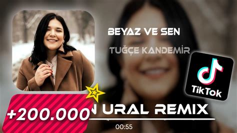 Tu E Kandemir Beyaz Ve Sen Berkan Ural Remix Youtube