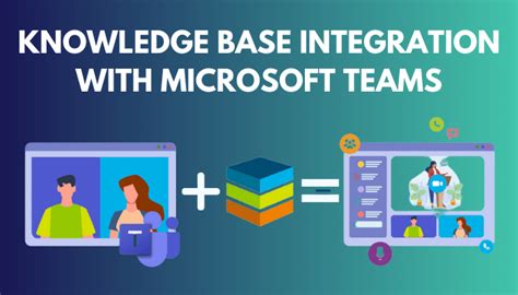 Knowledge Base Integration With Microsoft Teams Guide