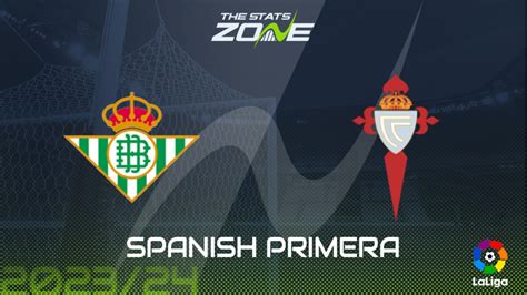 Real Betis Vs Celta Vigo Preview Prediction Spanish Primera