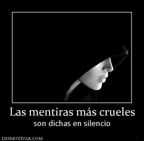 Desmotivaciones Las mentiras más crueles son dichas en silencio