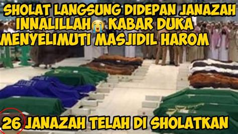 Innalillah Kabar Duka Menyelimuti Masjidil Harom Janazah Di