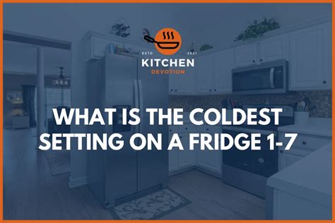 What Is The Coldest Setting On A Fridge 1 7 Kitchen Devotion