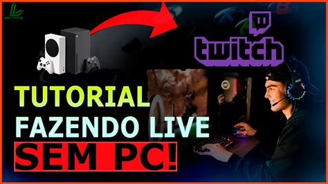 Como Fazer Live Direto Do Console Sem Pc E Sem Placa De Captura Xbox